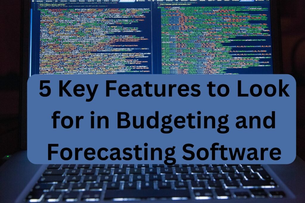 5 Key Features to Look for in Budgeting and Forecasting Software