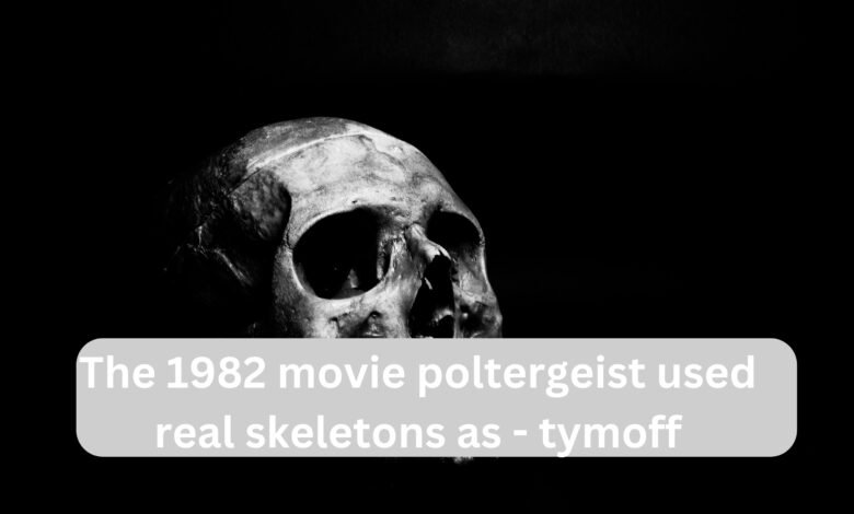 The 1982 movie poltergeist used real skeletons as - tymoff