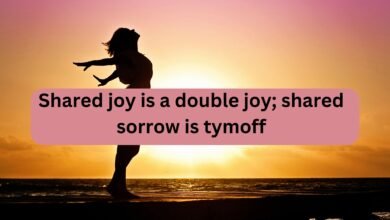 shared joy is a double joy; shared sorrow is tymoff